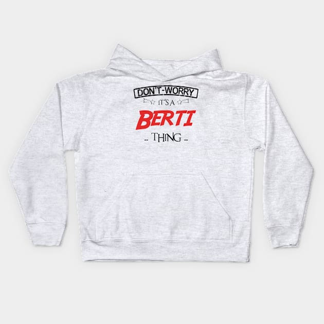 Don't Worry, It's A Berti Thing, Name , Birthday, given name Kids Hoodie by tribunaltrial